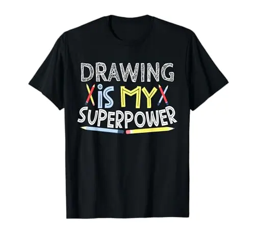 Drawing Is My Superpower T-Shirt with inspirational artwork