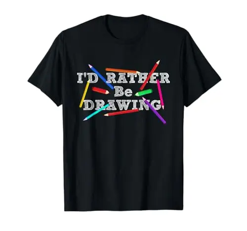 I'd Rather Be Drawing Artist Art Teacher Sketching Lover T-Shirt